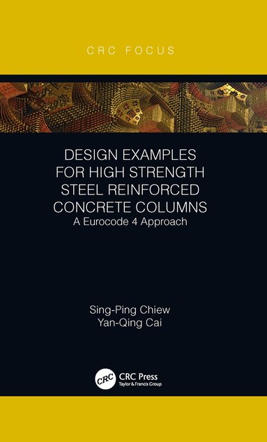 Sing-Ping Chiew, Yanqing Cai - Design Examples for High Strength Steel Reinforced Concrete Columns, Häftad