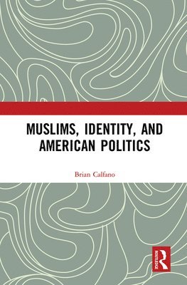 Brian Calfano - Muslims, Identity, and American Politics, Häftad