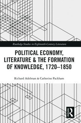 Political Economy, Literature & the Formation of Knowledge, 1720-1850 1