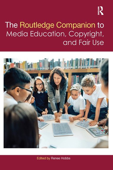 Renee Hobbs - Routledge Companion to Media Education, Copyright, and Fair Use, Häftad