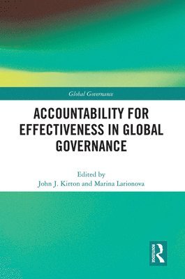 John Kirton, Marina Larionova, Canada.) Kirton, John (Munk School of Global Affairs and Public Policy, University of Toronto - Accountability for Effectiveness in Global Governance, Häftad