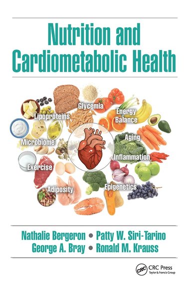 Nathalie Bergeron, Patty W. Siri-Tarino, George A. Bray, Ronald M. Krauss - Nutrition and Cardiometabolic Health, Häftad
