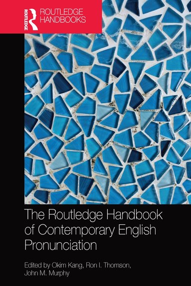 Okim Kang, Ron I. Thomson, John M Murphy - Routledge Handbook of Contemporary English Pronunciation, Häftad
