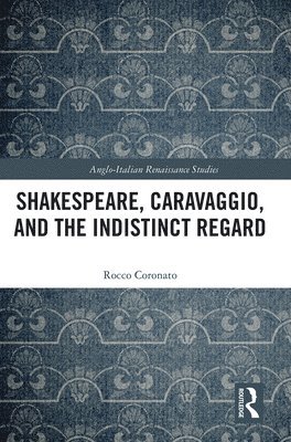 Shakespeare, Caravaggio, and the Indistinct Regard 1