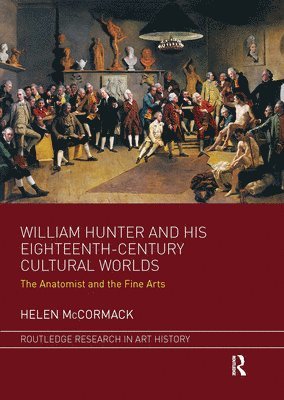 William Hunter and his Eighteenth-Century Cultural Worlds 1