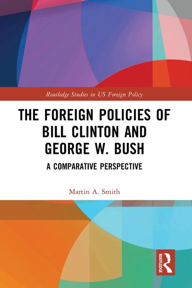 Martin A. Smith - Foreign Policies of Bill Clinton and George W. Bush, Häftad