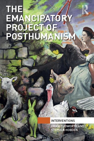 Erika Cudworth, Stephen Hobden - Emancipatory Project of Posthumanism, Häftad