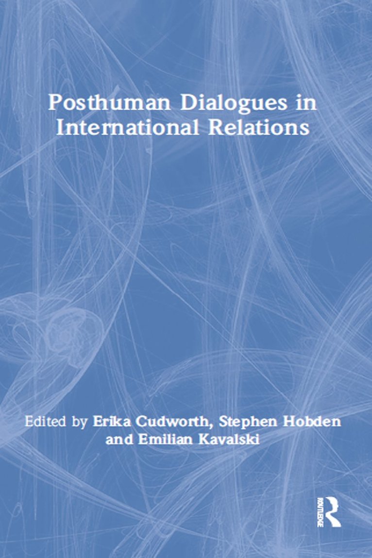 Erika Cudworth, Stephen Hobden, Emilian Kavalski - Posthuman Dialogues in International Relations, Häftad