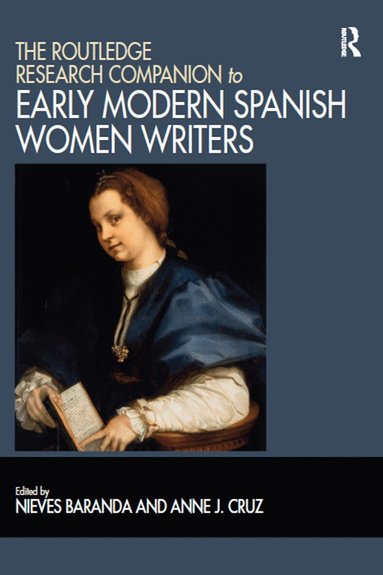 Nieves Baranda, Anne J. Cruz - Routledge Research Companion to Early Modern Spanish Women Writers, Häftad