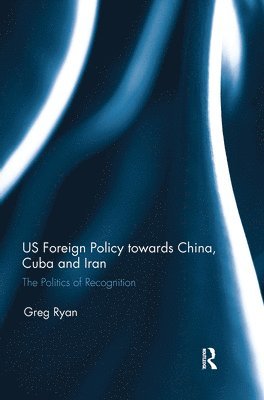 US Foreign Policy towards China, Cuba and Iran 1