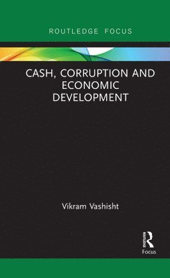 Vikram Vashisht - Cash, Corruption and Economic Development, Häftad