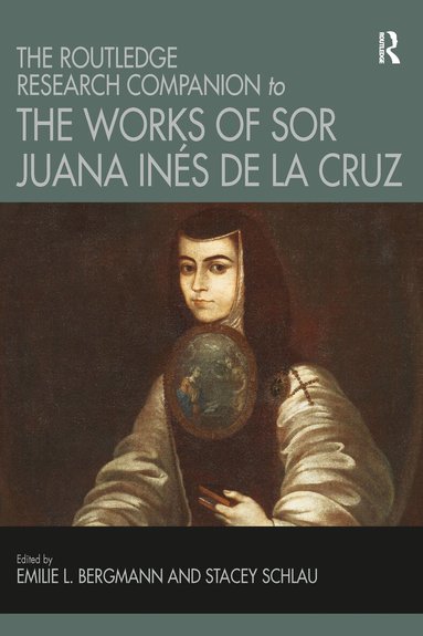 Emilie L. Bergmann, Stacey Schlau - Routledge Research Companion to the Works of Sor Juana Inés de la Cruz, Häftad