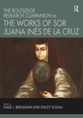 Emilie L. Bergmann, Stacey Schlau - Routledge Research Companion to the Works of Sor Juana Inés de la Cruz, Häftad