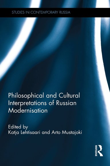 Katja Lehtisaari, Arto Mustajoki - Philosophical and Cultural Interpretations of Russian Modernisation, Häftad