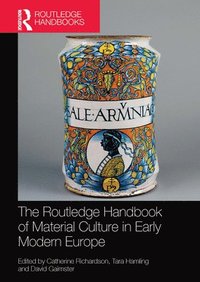 bokomslag The Routledge Handbook of Material Culture in Early Modern Europe