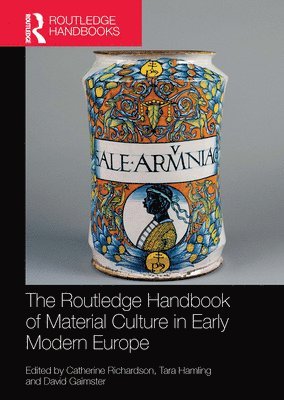 Catherine Richardson, Tara Hamling, David Gaimster, PhD Richardson, Catherine - Routledge Handbook of Material Culture in Early Modern Europe, Häftad