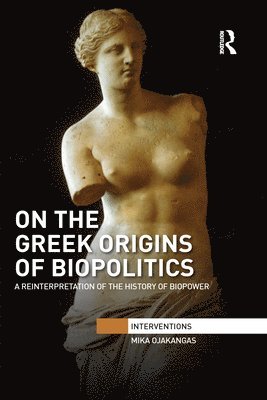 Mika Ojakangas, Finland) Ojakangas, Mika (University of Jyvaskyla - On the Greek Origins of Biopolitics, Häftad