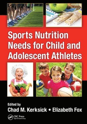Chad M. Kerksick, Elizabeth Fox - Sports Nutrition Needs for Child and Adolescent Athletes, Häftad