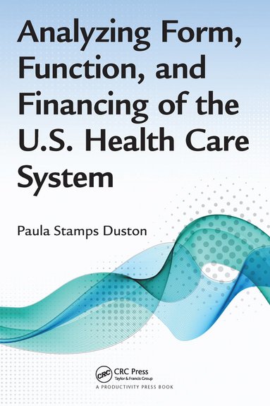 bokomslag Analyzing Form, Function, and Financing of the U.S. Health Care System