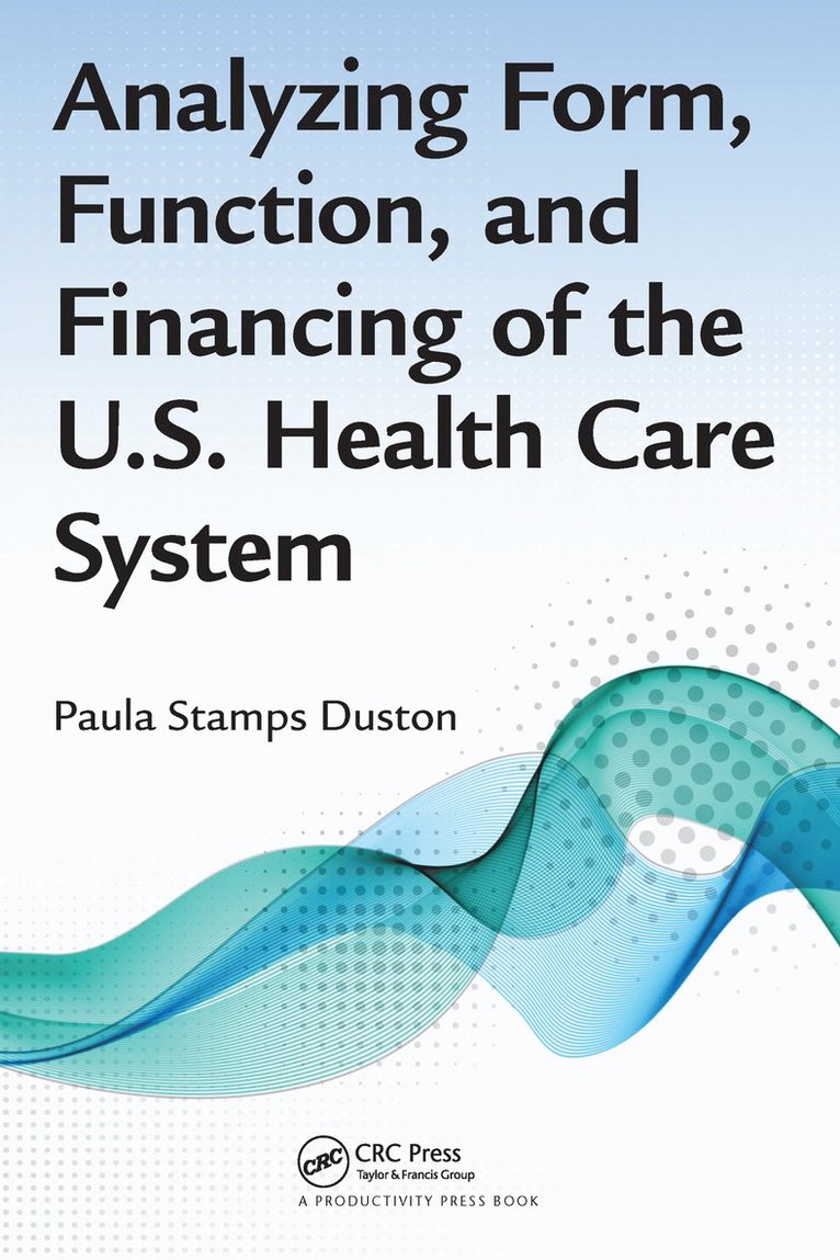 Analyzing Form, Function, and Financing of the U.S. Health Care System 1