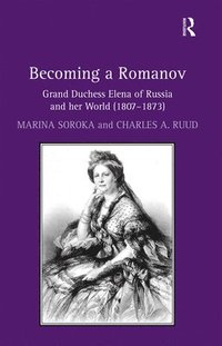 bokomslag Becoming a Romanov. Grand Duchess Elena of Russia and her World (18071873)