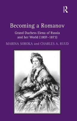 Marina Soroka, Charles A. Ruud, Charles a. Ruud - Becoming a Romanov. Grand Duchess Elena of Russia and her World (1807–1873), Häftad