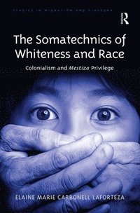 bokomslag The Somatechnics of Whiteness and Race