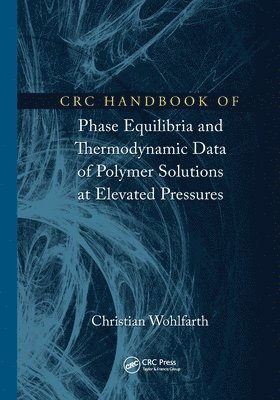 CRC Handbook of Phase Equilibria and Thermodynamic Data of Polymer Solutions at Elevated Pressures 1