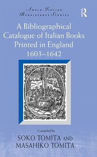 bokomslag A Bibliographical Catalogue of Italian Books Printed in England 16031642