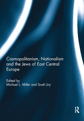 Cosmopolitanism, Nationalism and the Jews of East Central Europe 1