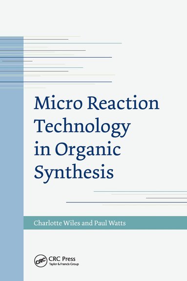 Charlotte Wiles, Paul Watts - Micro Reaction Technology in Organic Synthesis, Häftad