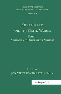 bokomslag Volume 2, Tome II: Kierkegaard and the Greek World - Aristotle and Other Greek Authors