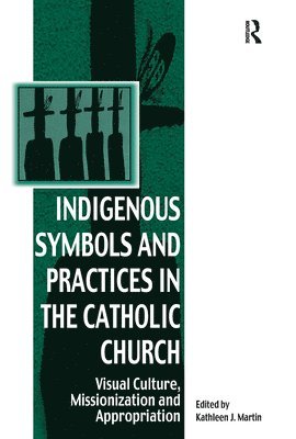 bokomslag Indigenous Symbols and Practices in the Catholic Church