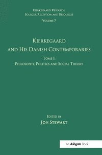 bokomslag Volume 7, Tome I: Kierkegaard and his Danish Contemporaries - Philosophy, Politics and Social Theory