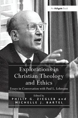Michelle J. Bartel, Philip G. Ziegler - Explorations in Christian Theology and Ethics, Häftad