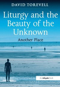 bokomslag Liturgy and the Beauty of the Unknown