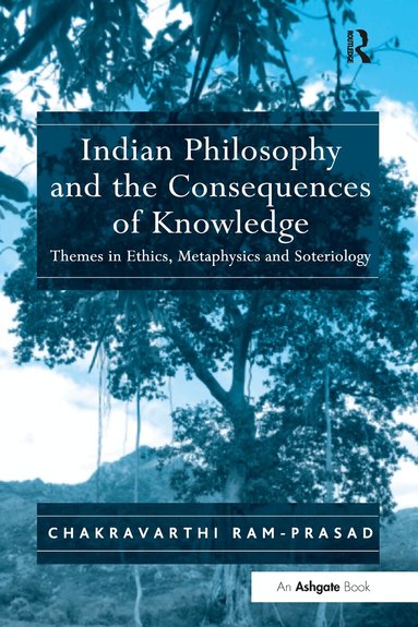 Chakravarthi Ram-Prasad - Indian Philosophy and the Consequences of Knowledge, Häftad