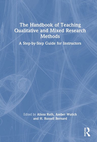 Alissa Ruth, Amber Wutich, H. Russell Bernard - Handbook of Teaching Qualitative and Mixed Research Methods, Inbunden