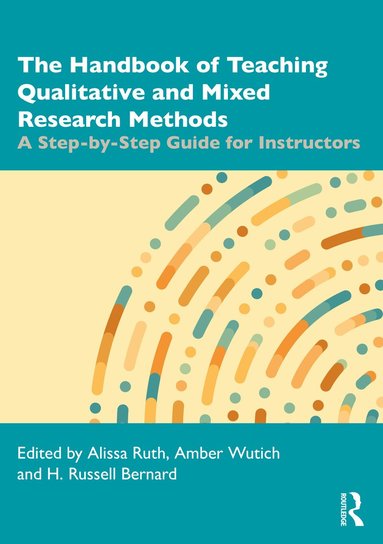 Alissa Ruth, Amber Wutich, H. Russell Bernard - Handbook of Teaching Qualitative and Mixed Research Methods, Häftad