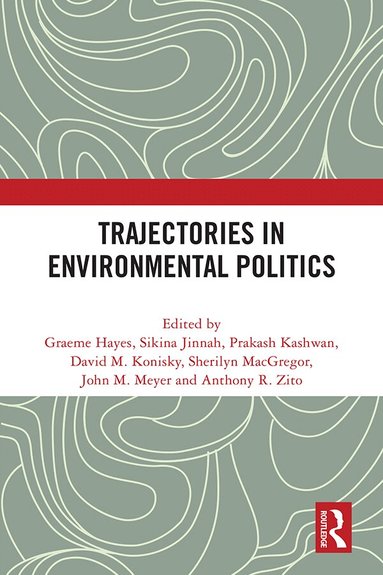Graeme Hayes, Sikina Jinnah, Prakash Kashwan, David M. Konisky, Sherilyn Macgregor, John M. Meyer, Anthony R. Zito - Trajectories in Environmental Politics, Inbunden