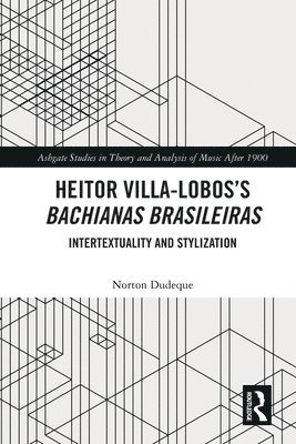 Norton Dudeque - Heitor Villa-Lobos’s Bachianas Brasileiras, Häftad