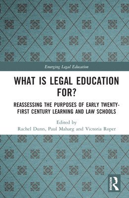 Rachel Dunn, Paul Maharg, Victoria Roper - What is Legal Education for?, Inbunden