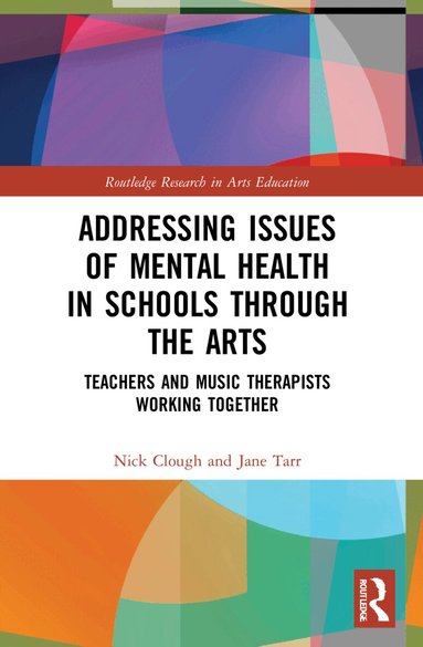 Nick Clough, Jane Tarr - Addressing Issues of Mental Health in Schools through the Arts, Häftad