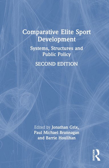 Jonathan Grix, Paul Michael Brannagan, Barrie Houlihan - Comparative Elite Sport Development, Inbunden
