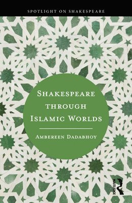 bokomslag Shakespeare through Islamic Worlds