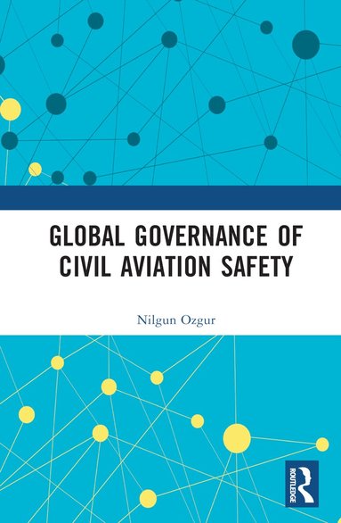 Nilgun Ozgur - Global Governance of Civil Aviation Safety, Inbunden