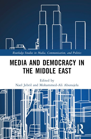 Nael Jebril, Mohammed-Ali Abunajela - Media and Democracy in the Middle East, Inbunden