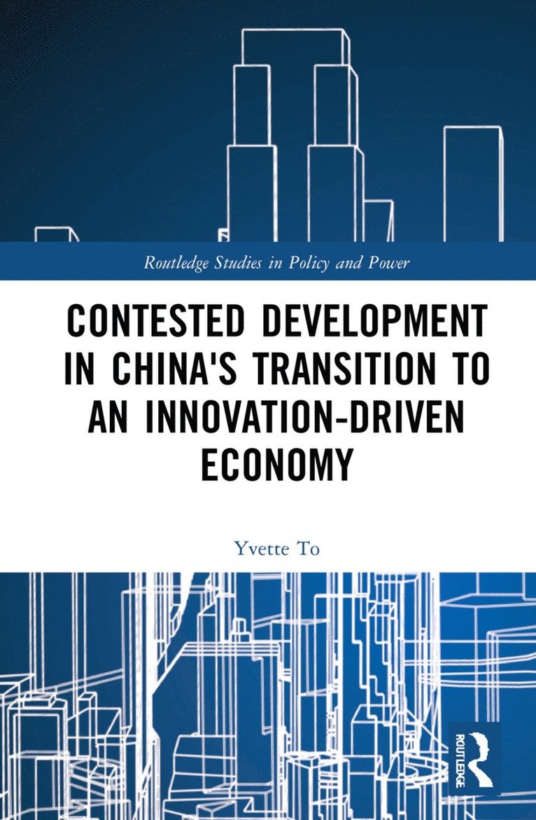 Yvette To, Yvette (City University of Hong Kong) To - Contested Development in China's Transition to an Innovation-driven Economy, Inbunden