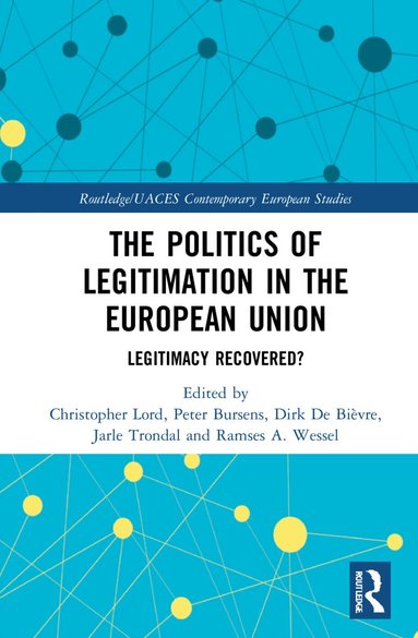 Christopher Lord, Peter Bursens, Dirk De Bièvre, Jarle Trondal, Ramses A. Wessel - Politics of Legitimation in the European Union, Inbunden
