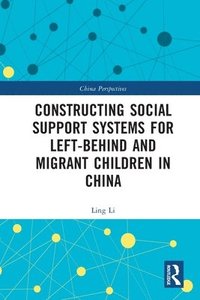 bokomslag Constructing Social Support Systems for Left-behind and Migrant Children in China